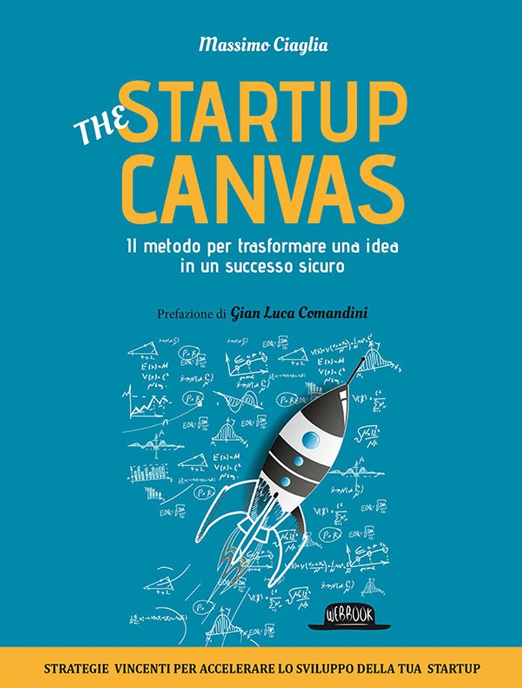 The Startup Canvas. Il metodo per trasformare una idea in un successo sicuro